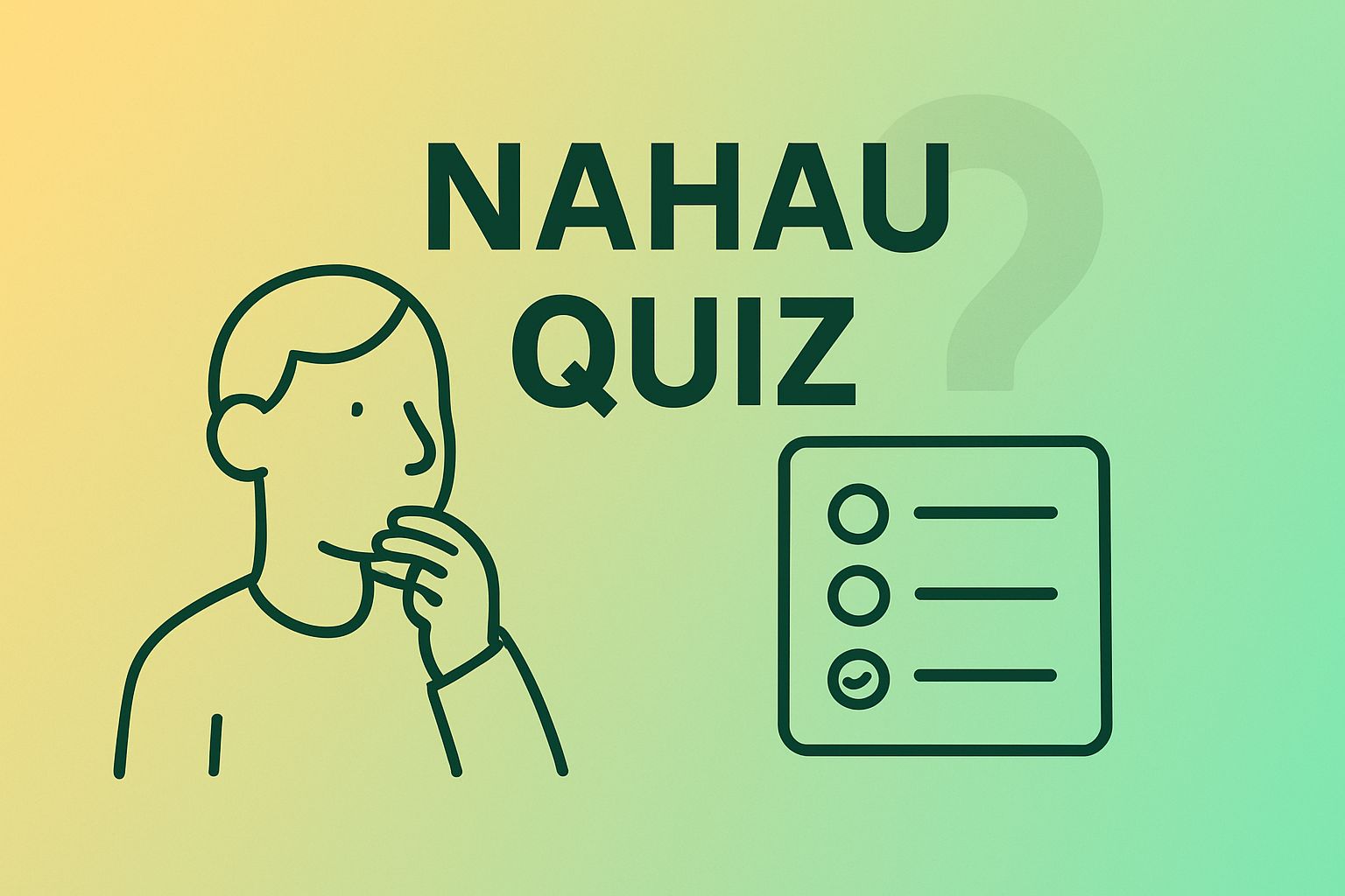 Illustration with a light yellow-orange to soft green gradient background. On the left, a simple gender-neutral character is thinking. On the right, a minimal multiple-choice quiz icon with a subtle question mark. Bold dark text in the center reads ‘NAHAU QUIZ’ in a modern sans-serif font.